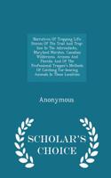 Narratives of Trapping Life; Stories of the Trail and Trap-Line in the Adirondacks, Maryland Marshes, Canadian Wilderness, Arizona and Florida; And of the Professional Trapper's Methods of Catching Fur-Bearing Animals in These Localities - Scholar'