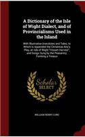 A Dictionary of the Isle of Wight Dialect, and of Provincialisms Used in the Island