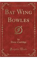 Bat Wing Bowles (Classic Reprint): (English)