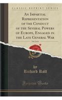 An Impartial Representation of the Conduct of the Several Powers of Europe, Engaged in the Late General War, Vol. 2 of 4 (Classic Reprint): (English)