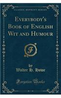 Everybody's Book of English Wit and Humour (Classic Reprint)