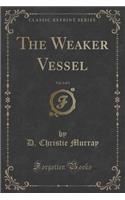 The Weaker Vessel, Vol. 2 of 3 (Classic Reprint)