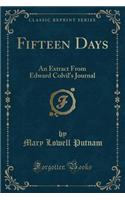 Fifteen Days: An Extract from Edward Colvil's Journal (Classic Reprint)