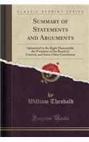 Summary of Statements and Arguments: Submitted to the Right Honourable the President of the Board of Control, and Some Other Gentlemen (Classic Reprint)