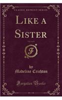 Like a Sister, Vol. 1 of 3 (Classic Reprint)