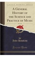 A General History of the Science and Practice of Music, Vol. 1 of 5 (Classic Reprint)