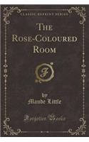 The Rose-Coloured Room (Classic Reprint)