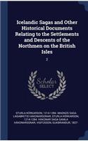 Icelandic Sagas and Other Historical Documents Relating to the Settlements and Descents of the Northmen on the British Isles