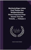 Merkwurdiges Leben Und Thaten Des Weltberuhmten Herrn Francisci Frey-Herrns Von Der Trenck, ..., Volume 2