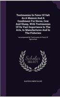 Testimonies In Favor Of Salt As A Manure And A Condiment For Horse, Cow And Sheep, With Testimonies Of Its Vast Importance In The Arts, In Manufactures And In The Fisheries