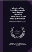 Minutes of the Commissioners for Detecting and Defeating Conspiracies in the State of New York: Albany County Sessions, 1778-1781(English)