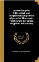 Anwendung Der Differential- Und Integralrechnung Auf Die Allgemeine Theorie Der Flachen Und Der Linien Doppelter Krummung