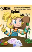 SQUISH! Splat! MUSH.