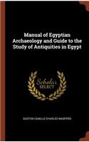 Manual of Egyptian Archaeology and Guide to the Study of Antiquities in Egypt
