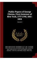 Public Papers of George Clinton, First Governor of New York, 1777-1795, 1801-1804; Volume 9