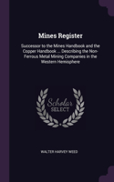 Mines Register: Successor to the Mines Handbook and the Copper Handbook ... Describing the Non-Ferrous Metal Mining Companies in the Western Hemisphere