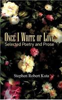 Once I Write of Love: Selected Poetry and Prose