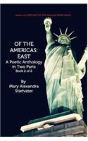 Of The Americas: East: A Poetic Anthology in Two Parts; Book 2 of 2