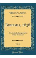 Bohemia, 1838, Vol. 11: Ein Unterhaltungsblatt; Erstes Semester (Classic Reprint): Ein Unterhaltungsblatt; Erstes Semester (Classic Reprint)