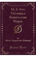 M. A. Von ThÃ¼mmels SÃ¤mmtliche Werke, Vol. 5 (Classic Reprint)