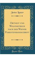 Ortneit Und Wolfdietrich Nach Der Wiener Piaristenhandschrift (Classic Reprint)