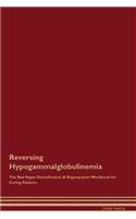 Reversing Hypogammalglobulinemia The Raw Vegan Detoxification & Regeneration Workbook for Curing Patients