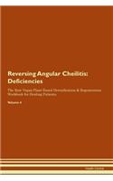 Reversing Angular Cheilitis: Deficiencies The Raw Vegan Plant-Based Detoxification & Regeneration Workbook for Healing Patients. Volume 4