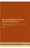 Reversing Vestibular Balance Disorder: Deficiencies The Raw Vegan Plant-Based Detoxification & Regeneration Workbook for Healing Patients. Volume 4