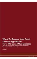 Want To Reverse Your Focal Dermal Hypoplasia? How We Cured Our Diseases. The 30 Day Journal for Raw Vegan Plant-Based Detoxification & Regeneration with Information & Tips Volume 1
