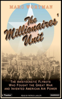 The Millionaires' Unit: The Aristocratic Flyboys Who Fought the Great War and Invented American Air Power