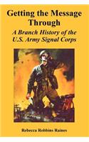 Getting the Message Through: A Branch History of the U.S. Army Signal Corps