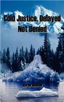 Cold Justice, Delayed Not Denied