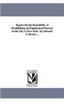 Report On the Desirability of Establishing An Employment Bureau in the City of New York / by Edward T. Devine ...