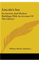 Lincoln's Inn: Its Ancient And Modern Buildings With An Account Of The Library