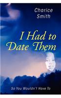 I Had to Date Them: So You Wouldn't Have to