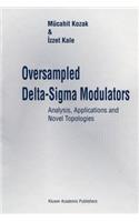 Oversampled Delta-SIGMA Modulators: Analysis, Applications and Novel Topologies