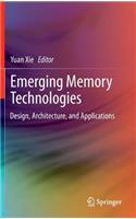 Emerging Memory Technologies: Design, Architecture, and Applications