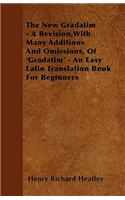 The New Gradatim - A Revision, with Many Additions and Omissions, of 'gradatim' - An Easy Latin Translation Book for Beginners
