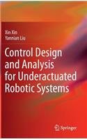 Control Design and Analysis for Underactuated Robotic Systems