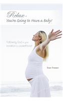 Relax - You're Going to Have a Baby!