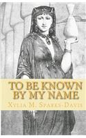 To Be Known by My Name