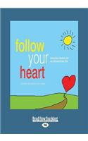 Follow Your Heart: Everyday Wisdom for an Extraordinary Life (Large Print 16pt)