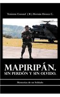 Mapirip N. Sin Perd N y Sin Olvido.: Memorias de Un Soldado(Spanish)
