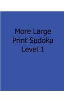 More Large Print Sudoku Level 1: 80 Easy to Read, Large Print Sudoku Puzzles