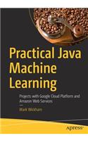 Practical Java Machine Learning