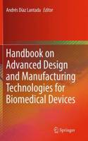 Handbook on Advanced Design and Manufacturing Technologies for Biomedical Devices