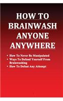 How to Brainwash Anyone Anywhere