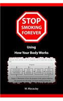 Stop Smoking Forever Using How Your Body Works