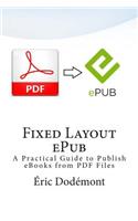 Fixed Layout ePub: A Practical Guide to Publish eBooks from PDF Files