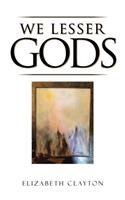 We Lesser Gods